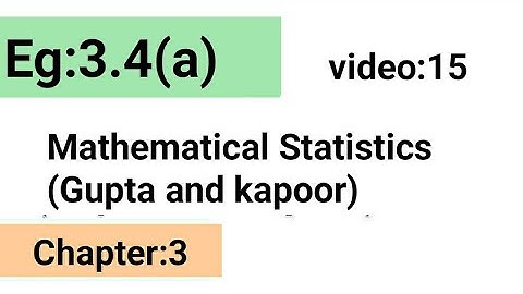 Example:3.4(a) /Chapter:3 /Mathematical statistics (Gupta and Kapoor)/ISS Study.