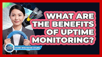What Are the Benefits of Uptime Monitoring?