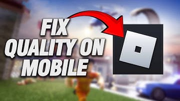 How To Fix Roblox Mobile Quality | Final Solution