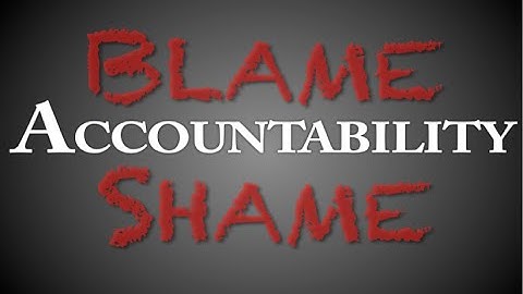 Accountability, Blame, & Shame