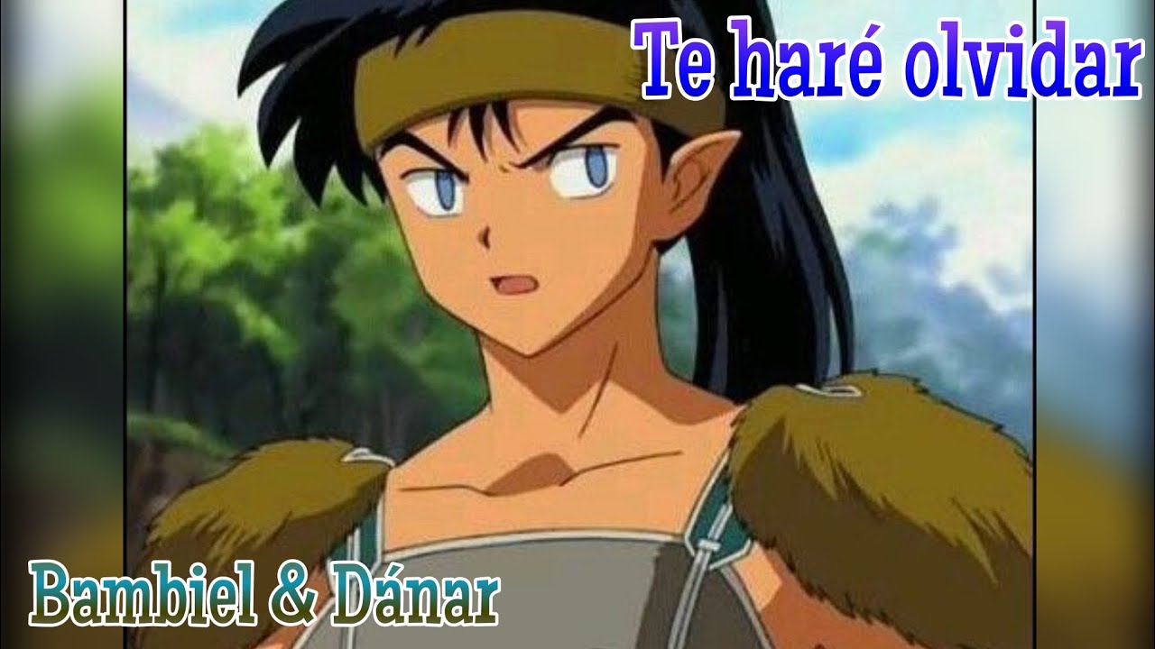 Te haré olvidar BAMBIEL & DÁNAR Koga - INUYASHA