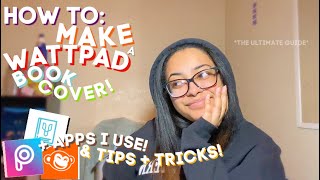 How To: Make a Wattpad Book Cover! (Tips & Tricks + Apps I Use! ) || Aalyezah Robles