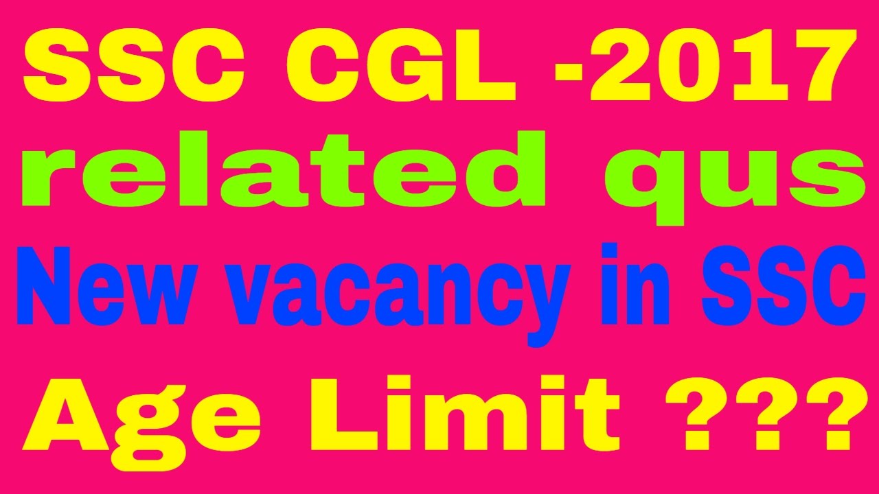 SSC CGL 2017 /new vacancy in ssc /exam date /age limit