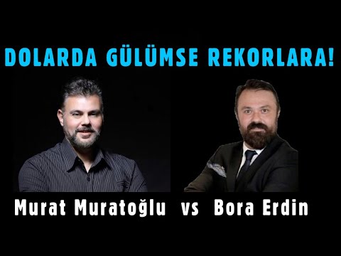 DOLARDA GÜLÜMSE REKORLARA! | MURAT MURATOĞLU - BORA ERDİN