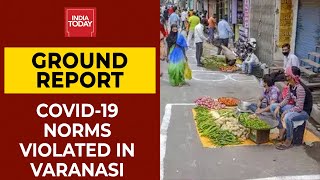 Covid-19 Crisis: Huge Crowd At Local Market In Varanasi Flouting Social Distancing | Ground Report