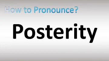 How to Pronounce Posterity