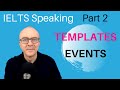 IELTS Speaking Part 2: Band 9 TEMPLATES - #4 EVENTS