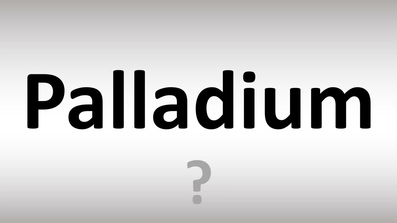 How To Pronounce Palladium