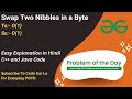 Swap two nibbles in a byte  gfg potd  c  java  code kar lo