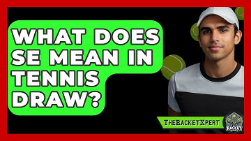 What Does SE Mean In Tennis Draw? - The Racket Xpert