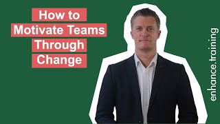 How To Motivate Teams Through Change