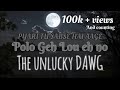 THE UNLUCKY DAWG POLO GEH LOU EH NO HINDI X GALO mp3