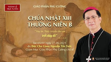 05h00 | Thánh Lễ Trực Tuyến | Chúa Nhật XIII Thường Niên Năm B | Ngày 27.06.2021