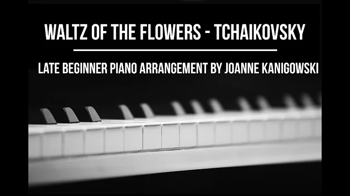 Waltz of the Flowers Tchaikovsky Late Beginner Pia...
