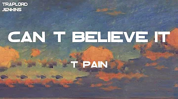 T-Pain - Can't Believe It (feat. Lil' Wayne) (Lyrics)