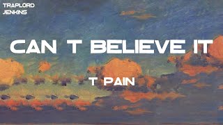 T-Pain - Can't Believe It (feat. Lil' Wayne) (Lyrics) Resimi