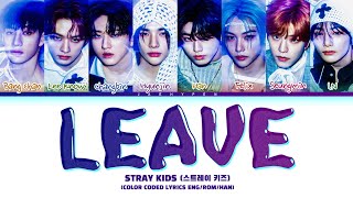 STRAY KIDS 'Leave' Lyrics (스트레이키즈 Leave 가사) (Color Coded Lyrics)