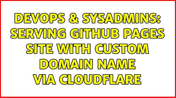 DevOps & SysAdmins: Serving GitHub Pages site with custom domain name via Cloudflare