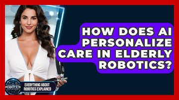 How Does AI Personalize Care In Elderly Robotics? - Everything About Robotics Explained