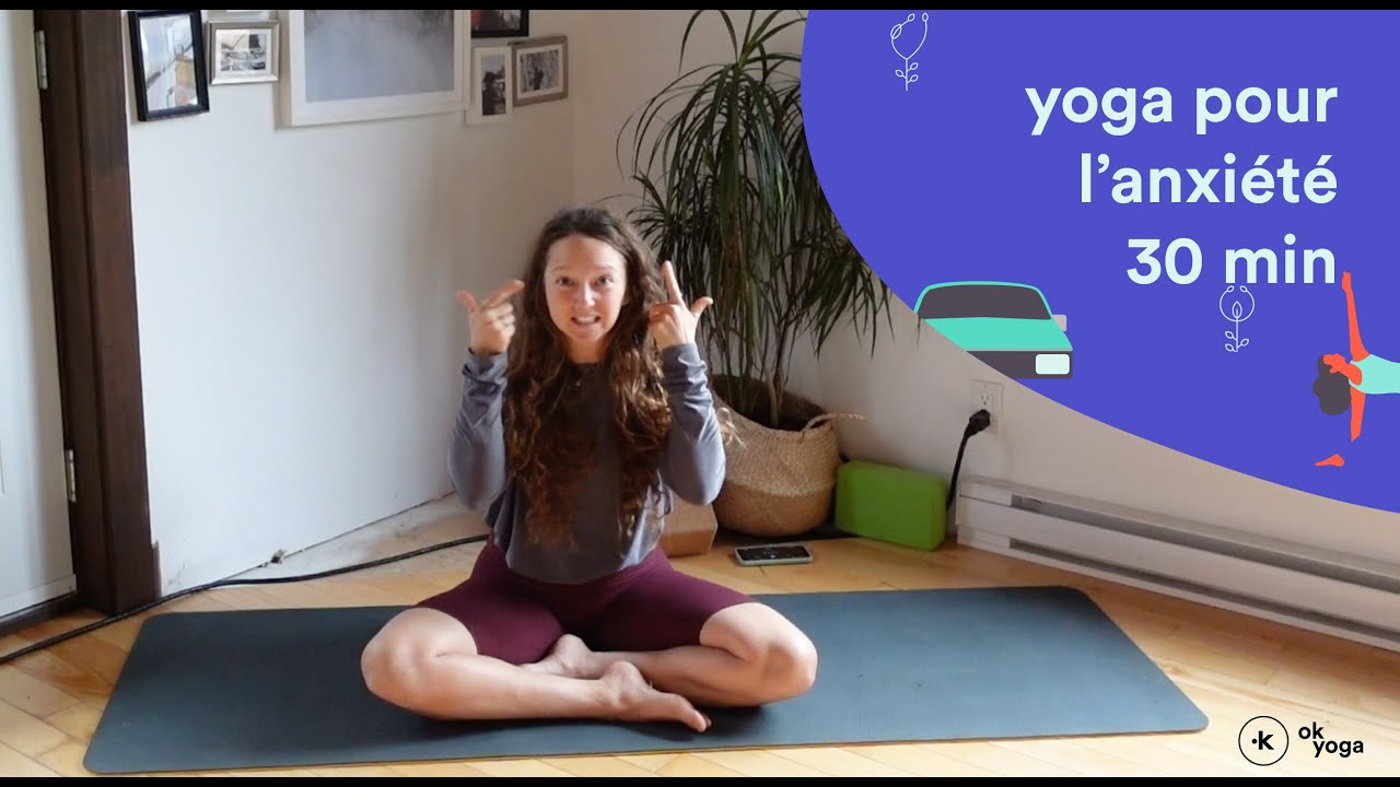 YOGA POUR L'ANXIÉTÉ 30 min OK YOGA Québec Prof Laurence YouTube