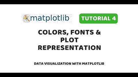 Matplotlib Tutorial 4 | Colors, Fonts & Plot Representations