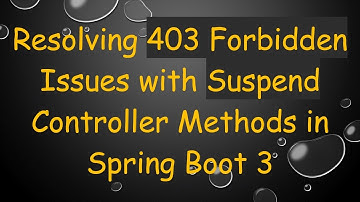 Resolving 403 Forbidden Issues with Suspend Controller Methods in Spring Boot 3