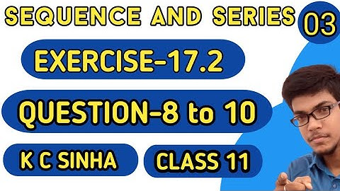 Sequence and Series||Class 11th||K.C Sinha solution||Exercise-17.2||Question:-8 to 10