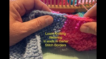 Loom Knit - Weaving in your ends in Garter Stitch