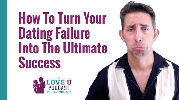 How to Turn Your Dating Failure into The Ultimate Success
