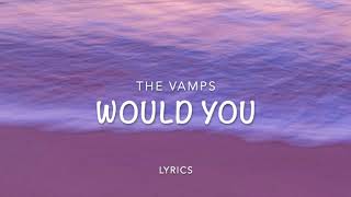 The vamps- Would you (lyrics)