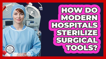 How Do Modern Hospitals Sterilize Surgical Tools? - The Operating Table