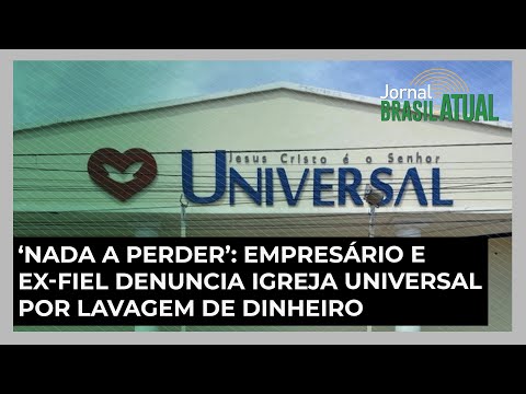 ‘Nada a perder’: Empresário e ex-fiel denuncia Igreja Universal por lavagem de dinheiro