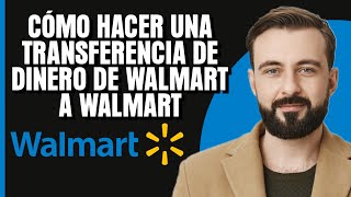 Como hacer una transferencia de dinero de Walmart a Walmart