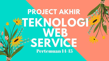 PROJECT AKHIR TEKNOLOGI WEB SERVICE PERTEMUAN 14-15 | UNIVERSITAS BINA SARANA INFORMATIKA