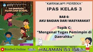 IPAS Kelas 3 Bab 6 Topik C : Tugas Pemimpin di Daerahku - Halaman 153-158 Kurikulum Merdeka
