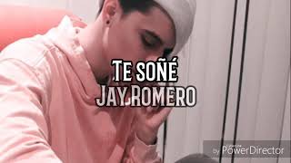 Video thumbnail of "Jay Romero - Te Soñé (Letra)"