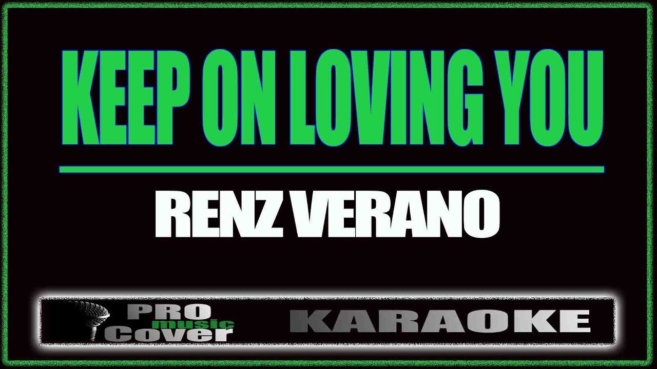 Keep on loving you   Renz Verano KARAOKE
