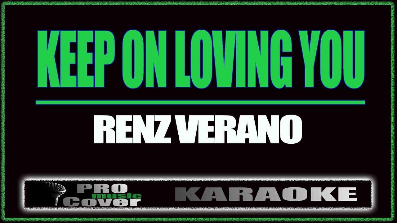 Keep on loving you - Renz Verano (KARAOKE)
