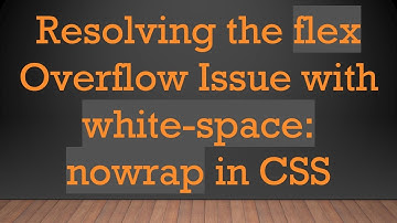 Resolving the flex Overflow Issue with white-space: nowrap in CSS