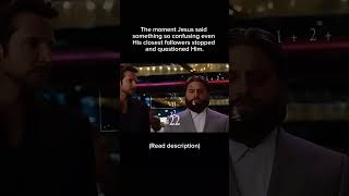 The moment Jesus said something so confusing even His closest followers stopped and questioned Him.