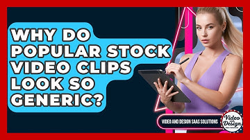 Why Do Popular Stock Video Clips Look So Generic? - Video And Design Saas Solutions