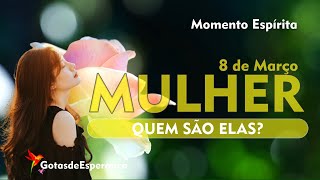 ♡ Momento Espírita [MULHER: Quem São Elas?] ♡ Mensagem ao Dia da Mulher @GotasdeEsperanca