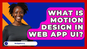 What Is Motion Design In Web App UI? - Be App Savvy