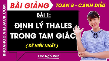 Toán 8 Cánh diều Bài 1 Định lý Thales trong tam giác - Chương 8 - Cô Ngô Vân (DỄ HIỂU NHẤT)
