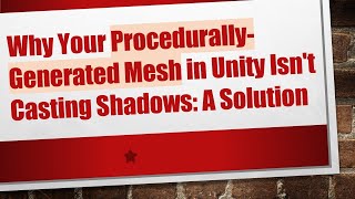 Why Your Procedurally-Generated Mesh in Unity Isn't Casting Shadows: A Solution