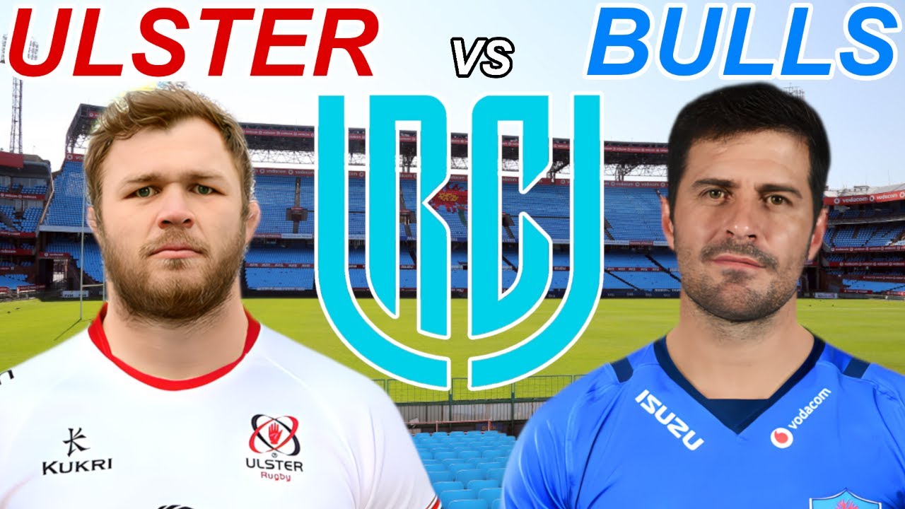 ULSTER vs BULLS United Rugby Championship 2023 Live Commentary