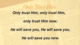 Only Trust Him (Baptist Hymnal #317) chords