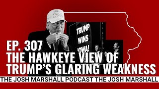 Ep. 307: The Hawkeye View Of Trump’s Glaring Weakness