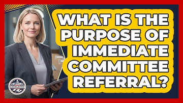 What Is The Purpose Of Immediate Committee Referral?