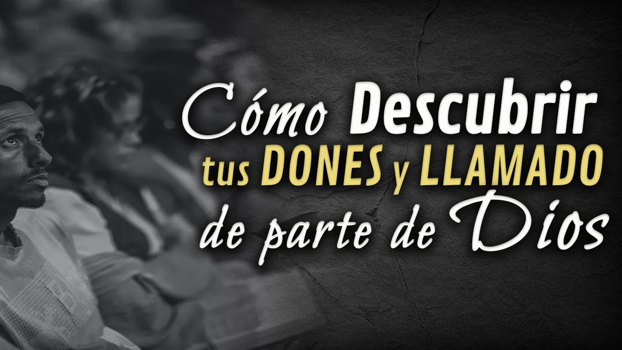 Cómo descubrir tus DONES y LLAMADO de parte de Dios.